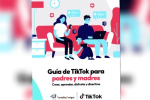 Guía de TikTok para padres y madres: crear, aprender, disfrutar y divertirse.